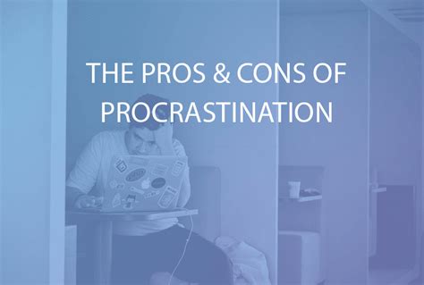 pros and cons of procrastination|The Pros and Cons of Procrastination.